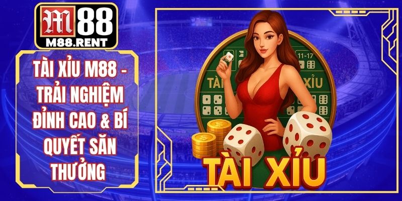 Tài Xỉu M88 – Trải Nghiệm Đỉnh Cao & Bí Quyết Săn Thưởng
